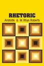 Rhetoric - Аристотель, W. Rhys Roberts
