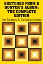 Sketches from a Hunter's Album. The Complete Edition - Ivan Turgenev, Constance Garnett