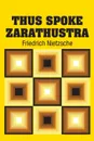 Thus Spoke Zarathustra - Friedrich Nietzsche