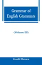 Grammar of English Grammars (Volume III) - Goold Brown