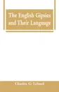 The English Gipsies and Their Language - Charles G. Leland