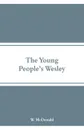 The Young People's Wesley - W. McDonald