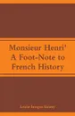 Monsieur Henri'. A Foot-Note to French History - Louise Imogen Guiney
