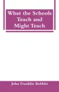 What the Schools Teach and Might Teach - John Franklin Bobbitt