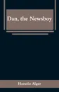 Dan, the Newsboy - Horatio Alger