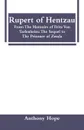 Rupert of Hentzau. From The Memoirs of Fritz Von Tarlenheim: The Sequel to The Prisoner of Zenda - Anthony Hope