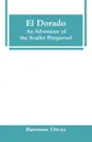 El Dorado. An Adventure of the Scarlet Pimpernel - Baroness Orczy