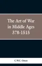 The Art of War in the Middle Ages. A.D. 378-1515 - C.W.C. Oman