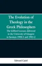 The Evolution of Theology in the Greek Philosophers. The Gifford Lectures, Delivered in the University of Glasgow in Sessions 1900-1 and 1901-2 - Edward Caird