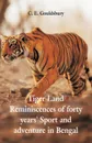 Tigerland. Reminiscences of Forty Years' Sport and Adventure in Bengal - C. E. Gouldsbury