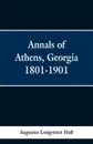 Annals of Athens, Georigia 1801-1901 - Augustus Longstreet Hull