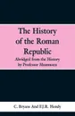 The History of the Roman Republic. Abridged from the History by Professor Mommsen - C. Bryans, F.J.R. Hendy