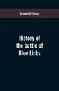 History of the battle of Blue Licks - Bennett H. Young