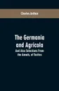 The Germania and Agricola. And Also Selections From the Annals, of Tacitus - Charles Anthon