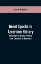 Great epochs in American history. described by famous writers from Columbus to Roosevelt - Francis W. Halsey