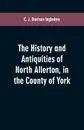 The history and antiquities of North Allerton, in the County of York - C. J. Davison Ingledew