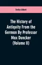 The History of Antiquity From the German By Professor Max Duncker (Volume II) - Evelyn Abbott