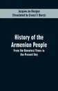 HISTORY OF THE ARMENIAN PEOPLE. From the Remotest Times to the Present Day - Jacques de Morgan, Ernest F. Barry