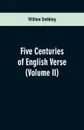 Five Centuries of English Verse. (Volume II) - William Stebbing