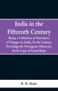 India in the Fifteenth Century. Being a Collection of Narratives of Voyages to India, In the Century Preceding the Portuguese Discovery of the Cape of Good Hope - R. H. Major