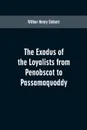 The Exodus of the Loyalists from Penobscot to Passamaquoddy - Wilbur Henry Siebert