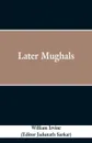Later Mughals - William Irvine