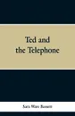 Ted and the Telephone - Sara Ware Bassett