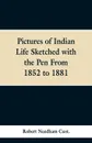 Pictures of Indian Life Sketched with the Pen From 1852 to 1881. - Robert Needham Cust.