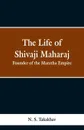 The Life of Shivaji Maharaj. Founder of the Maratha Empire - N. S. Takakhav