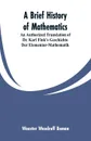 A Brief History of Mathematics. An Authorized Translation of Dr. Karl Fink's Geschichte Der Elementar-Mathematik - Wooster Woodruff Beman
