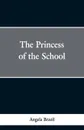 The Princess of the School - Angela Brazil