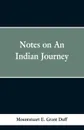 Notes of an Indian Journey - Mountstuart E. Grant Duff