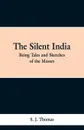 The Silent India. Being Tales and Sketches of the Masses - S. J. Thomson