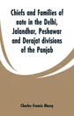 Chiefs and families of note in the Delhi, Jalandhar, Peshawar and Derajat divisions of the Panjab - Charles Francis Massy