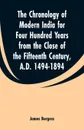 The Chronology of Modern India for Four Hundred Years from the Close of the Fifteenth Century, A.D. 1494-1894 - James Burgess