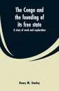 The Congo and the founding of its free state. a story of work and exploration - Henry M. Stanley