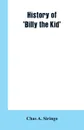 History of 'Billy the Kid' - Chas A. Siringo