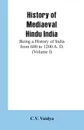 History of Mediaeval Hindu India. Being a History of India from 600 to 1200 A. D. (Volume I) - C.V. Vaidya