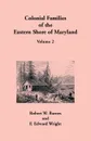 Colonial Families of the Eastern Shore of Maryland, Volume 2 - Robert W. Barnes, F. Edward Wright