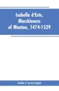 Isabella d'Este, Marchioness of Mantua, 1474-1539. A Study of the Renaissance (Vol II) - Julia Cartwright