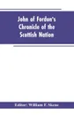 John of Fordun's Chronicle of the Scottish nation - William F. Editor: Skene