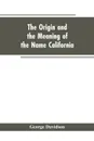 The Origin and the Meaning of the Name California. Calafia the Queen of the Island of California, Title Page of Las Sergas - George Davidson