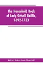 The household book of Lady Grisell Baillie, 1692-1733 - Robert Editor: Scott-Moncrieff