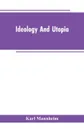 Ideology And Utopia. An Introduction to the Sociology of Knowledge - Karl Mannheim