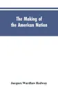 The Making of the American Nation. A History for Elementary Schools - Jacques Wardlaw Redway