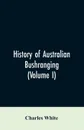 History of Australian bushranging (Volume I) - Charles White
