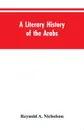 A Literary History of the Arabs - Reynold A. Nicholson