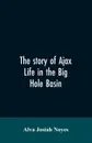 The story of Ajax. life in the Big Hole Basin - Alva Josiah Noyes