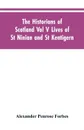 The Historians of Scotland Vol V Lives of St Ninian and St Kentigern - Alexander Penrose Forbes