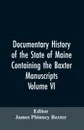 Documentary History of the State of Maine, Containing the Baxter Manuscripts. Volume VI - James Phinney Editor: Baxter